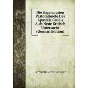 

Книга Die Sogenannten Pastoralbriefe Des Apostels Paulus Aufs Neue Kritisch Untersucht (German Edition)