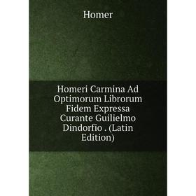 

Книга Homeri Carmina Ad Optimorum Librorum Fidem Expressa Curante Guilielmo Dindorfio. (Latin Edition)