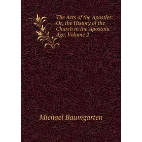 

Книга The Acts of the Apostles: Or, the History of the Church in the Apostolic Age, Volume 2