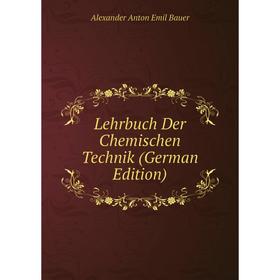 

Книга Lehrbuch Der Chemischen Technik