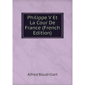 

Книга Philippe V Et La Cour De France (French Edition)