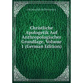 

Книга Christliche Apologetik Auf Anthropologischer Grundlage, Volume 1 (German Edition)