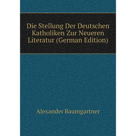 

Книга Die Stellung Der Deutschen Katholiken Zur Neueren Literatur (German Edition)