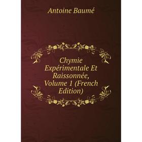 

Книга Chymie Expérimentale Et Raissonnée, Volume 1 (French Edition)