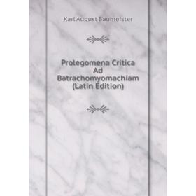 

Книга Prolegomena Critica Ad Batrachomyomachiam (Latin Edition)