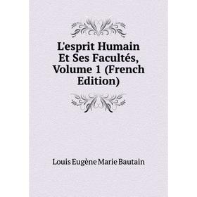 

Книга L'esprit Humain Et Ses Facultés, Volume 1