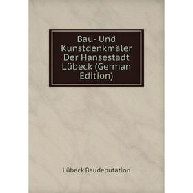 

Книга Bau- Und Kunstdenkmäler Der Hansestadt Lübeck (German Edition)