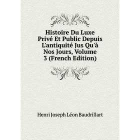 

Книга Histoire Du Luxe Privé Et Public Depuis L'antiquité Jus Qu'à Nos Jours, Volume 3 (French Edition)