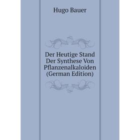 

Книга Der Heutige Stand Der Synthese Von Pflanzenalkaloiden (German Edition)