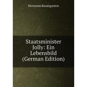 

Книга Staatsminister Jolly: Ein Lebensbild (German Edition)
