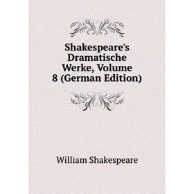 

Книга Shakespeare's Dramatische Werke, Volume 8 (German Edition)