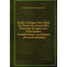 

Книга Étude Critique Sur L'état Du Texte Du Livres Des Proverbs D'après Les Principales Tradductions Anciennes. (French Edition)