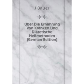 

Книга Uber Die Ernährung Von Kranken Und Diätetische Heilmethoden (German Edition)