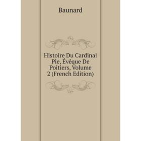 

Книга Histoire Du Cardinal Pie, Évêque De Poitiers, Volume 2 (French Edition)
