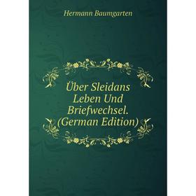 

Книга Über Sleidans Leben Und Briefwechsel. (German Edition)