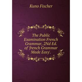 

Книга The Public Examination French Grammar, 2Nd Ed. of 'french Grammar Made Easy'.