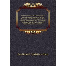 

Книга Der Gegensatz Des Katholicismus Und Protestantismus Nach Den Principien Und Hauptdogmen Der Beiden Lehrbegriffe