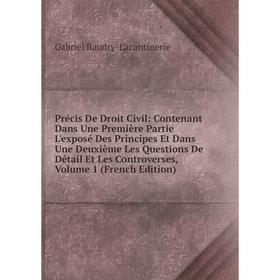 

Книга Précis De Droit Civil: Contenant Dans Une Première Partie L'exposé Des Principes Et Dans Une Deuxième Les Questions De Détail Et Les Controverse