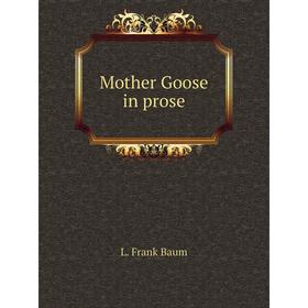 

Книга Mother Goose in prose