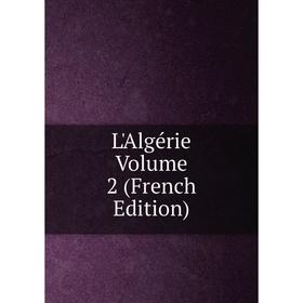 

Книга L'Algérie Volume 2