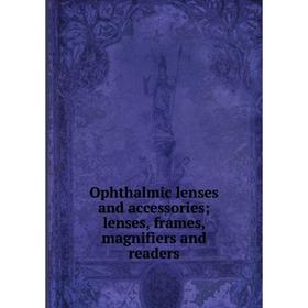 

Книга Ophthalmic lenses and accessories; lenses, frames, magnifiers and readers