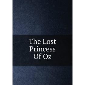

Книга The Lost Princess Of Oz