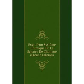 

Книга Essai D'un Système Chimique De La Science De L'homme (French Edition)