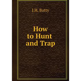 

Книга How to Hunt and Trap