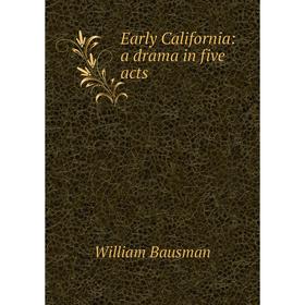 

Книга Early California: a drama in five acts