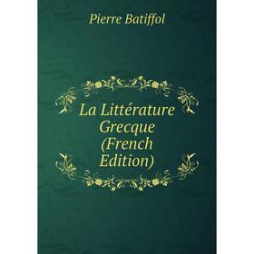 

Книга La Littérature Grecque