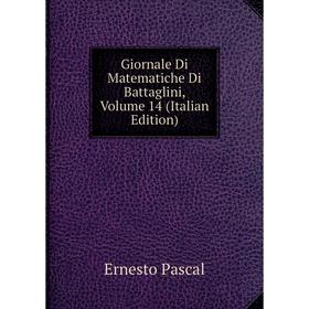 

Книга Giornale Di Matematiche Di Battaglini, Volume 14 (Italian Edition)