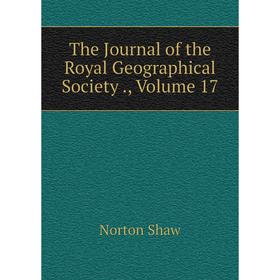 

Книга The Journal of the Royal Geographical Society., Volume 17