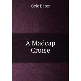 

Книга A Madcap Cruise