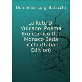 

Книга La Rete Di Vulcano: Poema Eroicomico Del Monaco Beda Ticchi