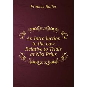 

Книга An Introduction to the Law Relative to Trials at Nisi Prius