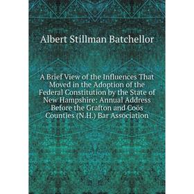 

Книга A Brief View of the Influences That Moved in the Adoption of the Federal Constitution by the State of New Hampshire