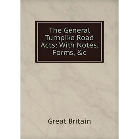 

Книга The General Turnpike Road Acts: With Notes, Forms, &c