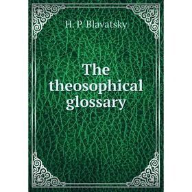 

Книга The theosophical glossary