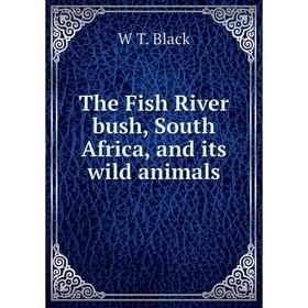 

Книга The Fish River bush, South Africa, and its wild animals