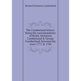

Книга The Cumberland letters: being the correspondence of Richd. Dennison Cumberland George Cumberland, between the years 1771 1784
