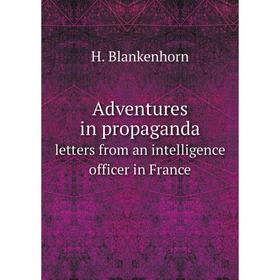 

Книга Adventures in propaganda letters from an intelligence officer in France