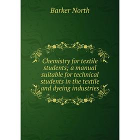 

Книга Chemistry for textile students; a manual suitable for technical students in the textile and dyeing industries
