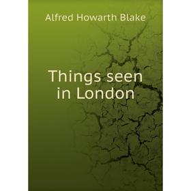 

Книга Things seen in London