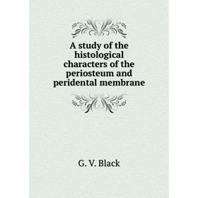 

Книга A study of the histological characters of the periosteum and peridental membrane