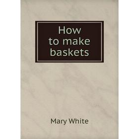 

Книга How to make baskets