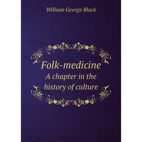 

Книга Folk-medicine A chapter in the history of culture