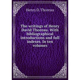 

Книга The writings of Henry David Thoreau. With bibliographical introductions and full indexes. In ten volumes