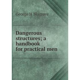 

Книга Dangerous structures; a handbook for practical men