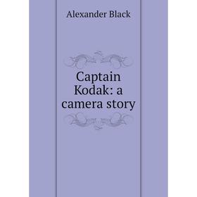 

Книга Captain Kodak: a camera story