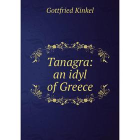 

Книга Tanagra: an idyl of Greece